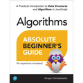 Absolute Beginner's Guide to Algorithms: A Practical Introduction to Data Structures and Algorithms in JavaScript