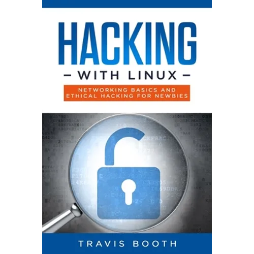 Hacking With Linux: Networking Basics and Ethical Hacking for Newbies