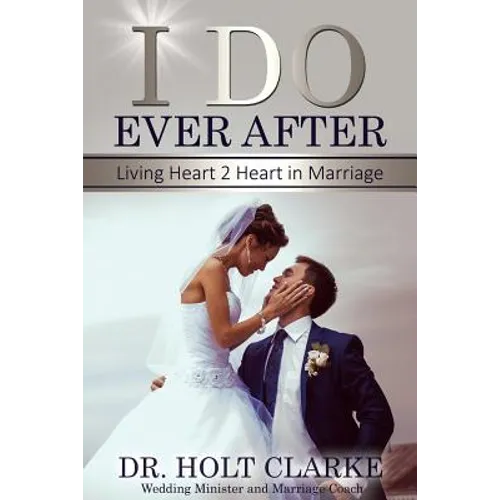 I Do Ever After: Living Heart 2 Heart In Marriage