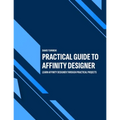 Practical Guide to Affinity Designer: Learn Affinity Designer through practical projects