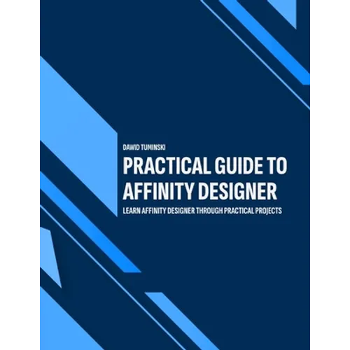 Practical Guide to Affinity Designer: Learn Affinity Designer through practical projects