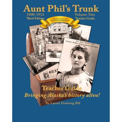 Aunt Phil's Trunk Volume Two Teacher Guide Third Edition: Curriculum that brings Alaska history alive!