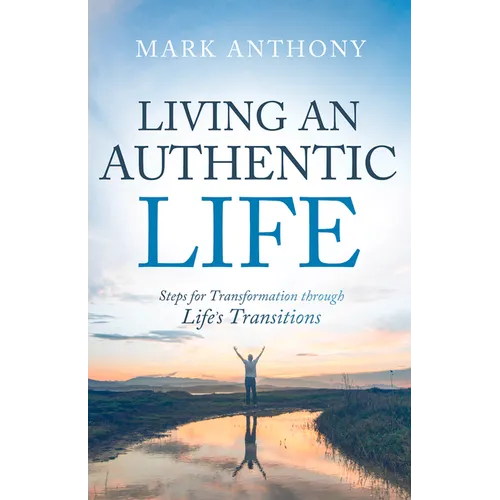 Living an Authentic Life: Steps for Transformation through Life's Transitions