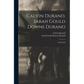Calvin Durand, Sarah Gould Downs Durand: A Memorial