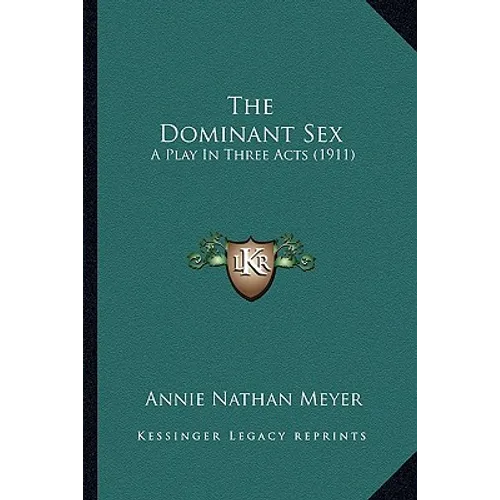 The Dominant Sex: A Play In Three Acts (1911)