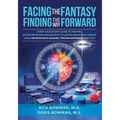 Facing the Fantasy, Finding the Way Forward: Every Educator's Guide to Moving Beyond Behavior Management to Lasting Behavioral Change Using Neuroscien
