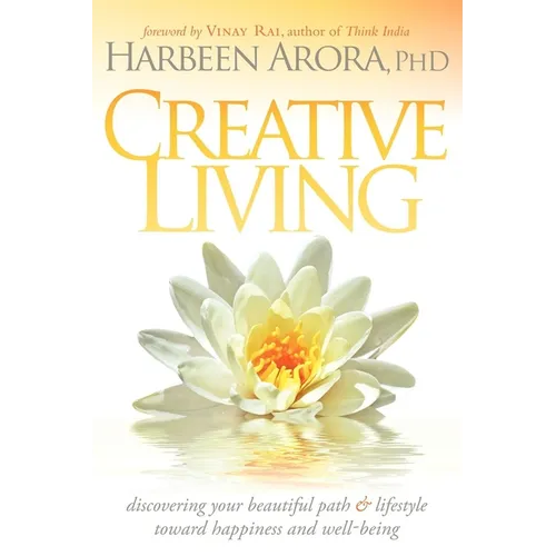 Creative Living: Discovering Your Beautiful Path & Lifestyle Toward Happiness & Well-Being