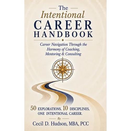 The Intentional Career Handbook: Through the Harmony of Coaching, Mentoring & Consulting