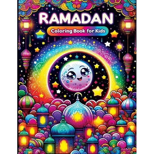 Ramadan Coloring Book for Kids: A Joyful Journey with Kawaii Cute Islamic Illustrations, Exploring Ramadan through Colors, Festive Scenes, and Family