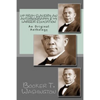 Up From Slavery: An Autobiography & My Larger Education: An Original Anthology - Paperback