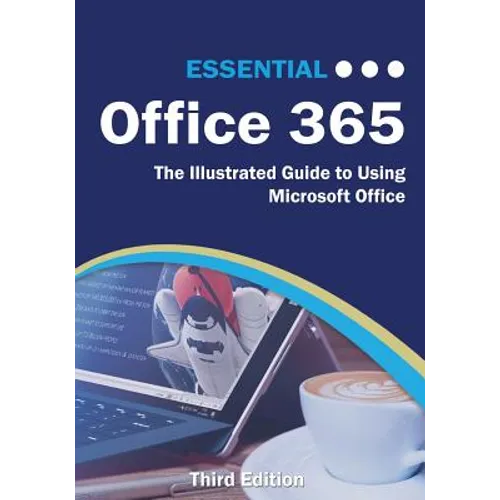 Essential Office 365 Third Edition: The Illustrated Guide to Using Microsoft Office