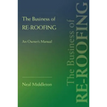 The Business of Re-Roofing: An Owner's Manual