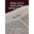 Apostolic (Acts 2: 38) AND POST-APOSTOLIC (MATTHEW 28:19) BAPTISM Volume 1