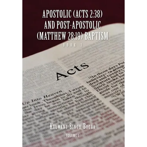 Apostolic (Acts 2: 38) AND POST-APOSTOLIC (MATTHEW 28:19) BAPTISM Volume 1