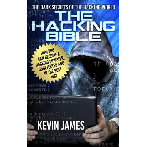 The Hacking Bible: The Dark secrets of the hacking world: How you can become a Hacking Monster, Undetected and in the best way