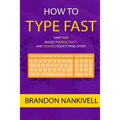 How to Type Fast: Save Time, Boost Productivity, and Double Your Typing Speed