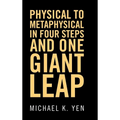 Physical to Metaphysical in Four Steps and One Giant Leap