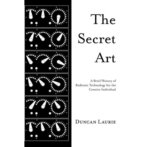 The Secret Art: A Brief History of Radionic Technology for the Creative Individual