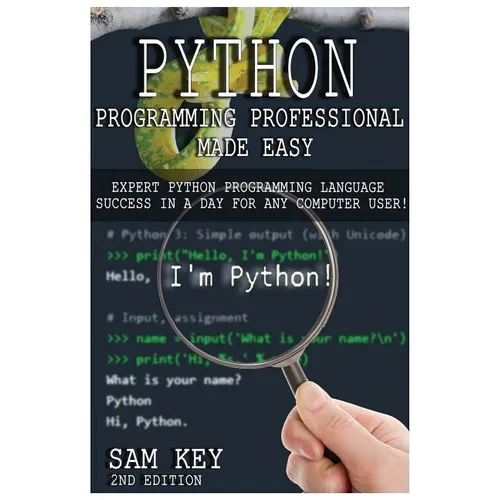 Python Programming Professional Made Easy: Expert Python Programming Language Success in a Day for Any Computer User!