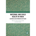 Maternal and Child Health in India: Networks and Information Diffusion