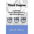 Third Degree: Leadership, Project Management and Old School Masonry