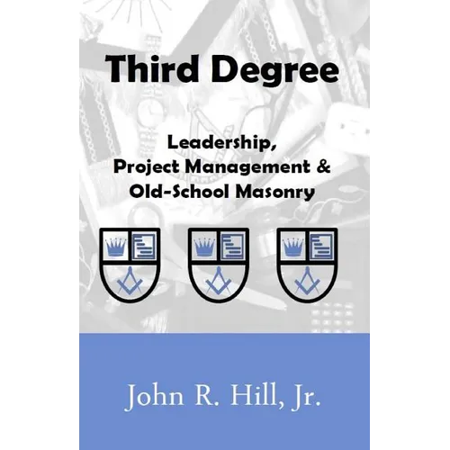 Third Degree: Leadership, Project Management and Old School Masonry
