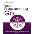 Web Programming with Go: Building and Scaling Interactive Web Applications with Go's Robust Ecosystem