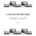 I Just Got My New Mac! What's Next?