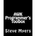 AWK Programmer's Toolbox: Advanced AWK and Unix Shell Scripting Examples and Techniques