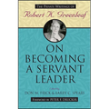 On Becoming a Servant Leader: The Private Writings of Robert K. Greenleaf