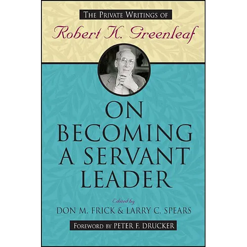 On Becoming a Servant Leader: The Private Writings of Robert K. Greenleaf