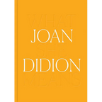 Joan Didion: What She Means