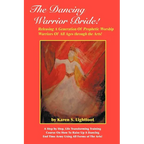 The Dancing Warrior Bride!: Releasing A Generation Of Prophetic Worship Warriors Of All Ages through the Arts! - Paperback