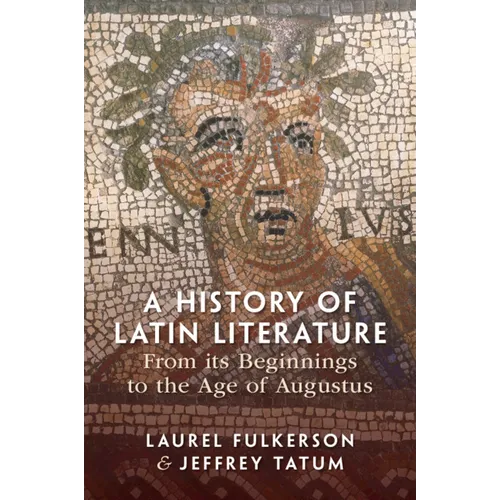 A History of Latin Literature from its Beginnings to the Age of Augustus