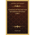 Certainties Of The Soul And Speculations Of Science (1881)