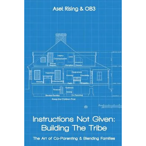 Instructions Not Given: Building the Tribe: The Art of Co-Parenting & Blending Families