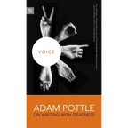 Voice: Adam Pottle on Writing with Deafness