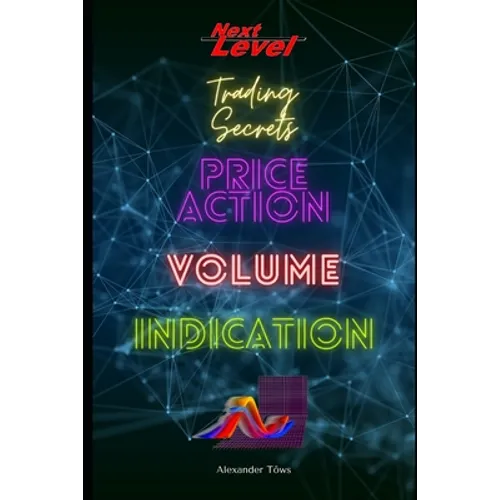 Price Action Volume Indication Trading: NextLevel Trading Secrets