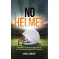 No Helmet: Humorous Short Stories about Embarrassing Moments in Sports