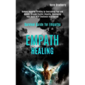 Empath Healing: Remove Negative Thinking by Overcoming Fear and Anxiety Through Psychic Empathy, Developing Your Skills With Emotional Intelligence (S