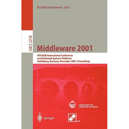 Middleware 2001: Ifip/ACM International Conference on Distributed Systems Platforms Heidelberg, Germany, November 12-16, 2001, Proceedings