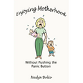 Enjoying Motherhood Without Pushing the Panic Button