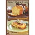 Savory Quick Breads: Muffins, Quick Breads, Cornbreads & Biscuits!