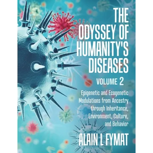 The Odyssey of Humanity's Diseases Volume 2: Epigenetic and Ecogenetic Modulations from Ancestry through Inheritance, Environment, Culture, and Behavi
