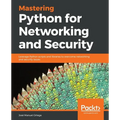 Mastering Python for Networking and Security: Leverage Python scripts and libraries to overcome networking and security issues