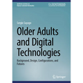 Older Adults and Digital Technologies: Background, Design, Configurations, and Futures