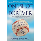 One Shot at Forever: A Small Town, an Unlikely Coach, and a Magical Baseball Season - Paperback