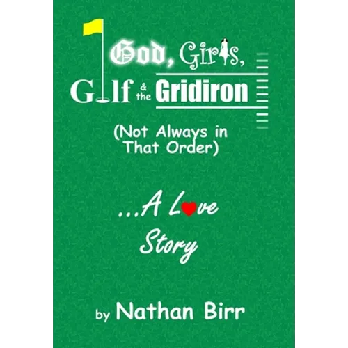 God, Girls, Golf & the Gridiron (Not Always in That Order) . . . A Love Story