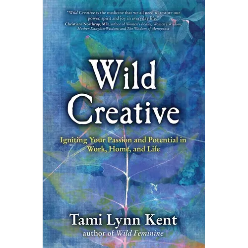 Wild Creative: Igniting Your Passion and Potential in Work, Home, and Life