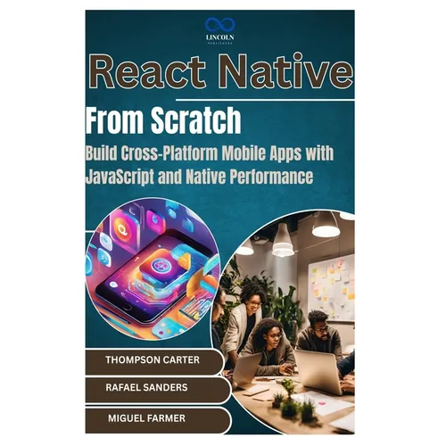 React Native from Scratch: Build Cross-Platform Mobile Apps with JavaScript and Native Performance